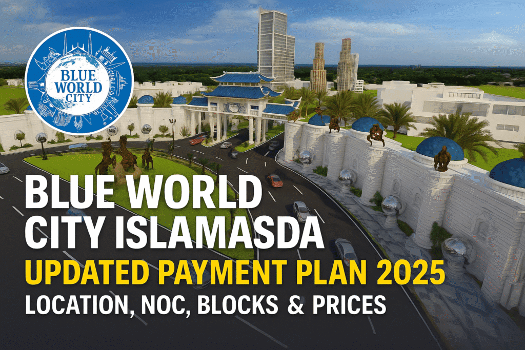 Blue World City Islamabad (UPDATED) Payment Plan 2025 – Location, NOC, Blocks & Prices