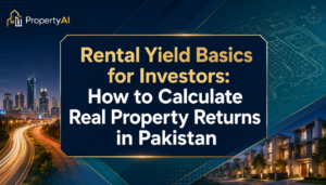 Rental Yield Basics for Investors: How to Calculate Real Property Returns in Pakistan